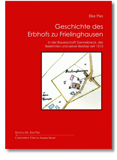 Geschichte des Erbhofs zu Frielinghausen in der Bauerschaft Gennebreck, der Belehnten und seiner Besitzer seit 1313