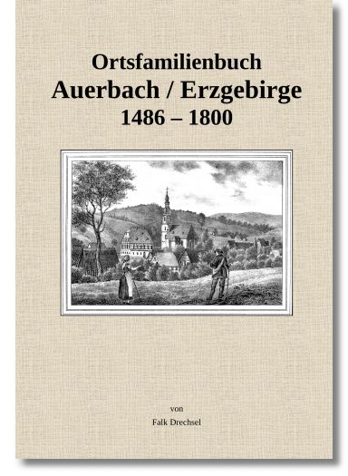 Ortsfamilienbuch Auerbach / Erzgebirge 1486 - 1800