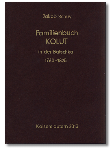 Ortsfamilienbuch der donauschwäbischen Gemeinde Kolut in der Batschka 1760-1825
