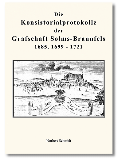 Die Konsistorialprotokolle der Grafschaft Solms-Braunfels 1685, 1699 - 1721